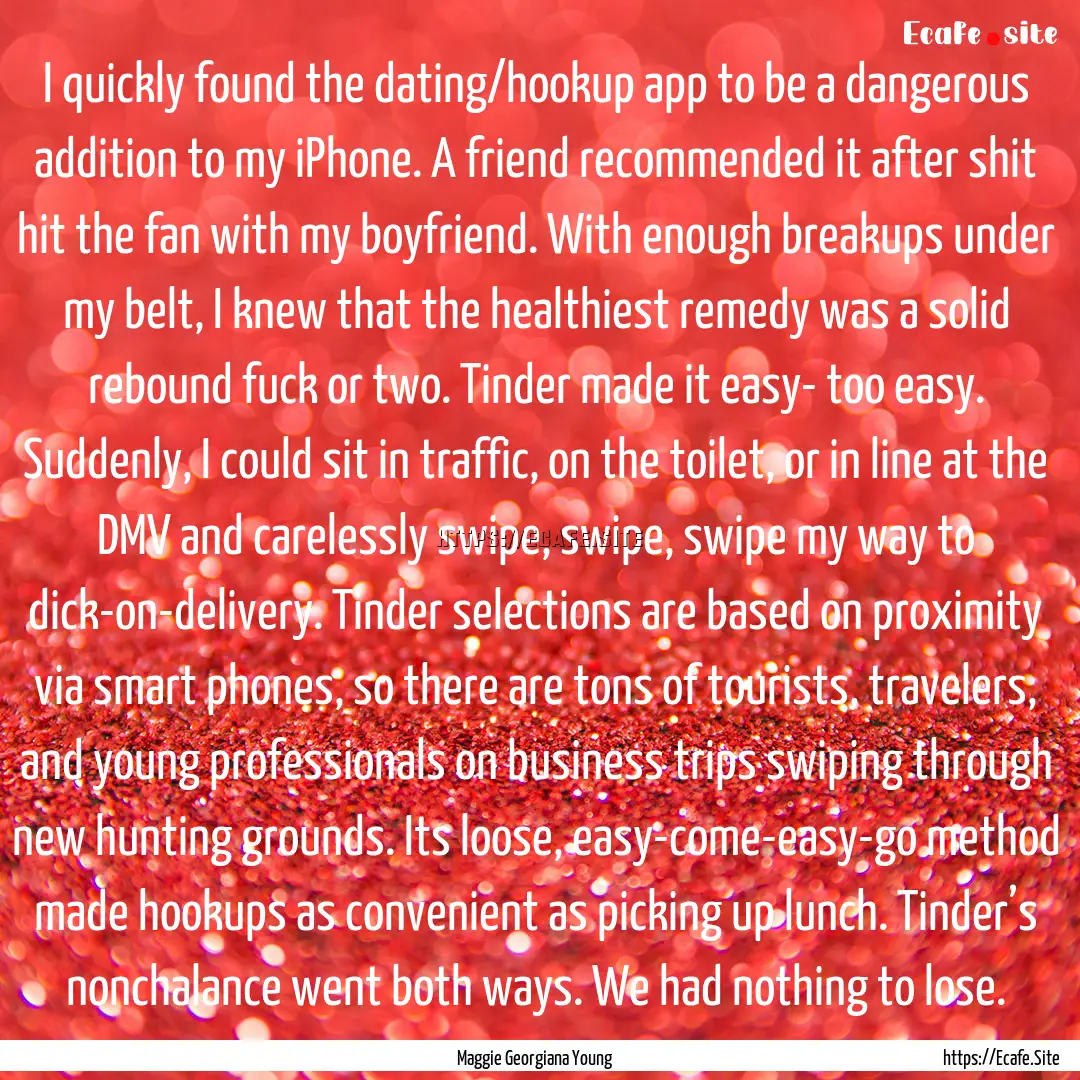 I quickly found the dating/hookup app to.... : Quote by Maggie Georgiana Young