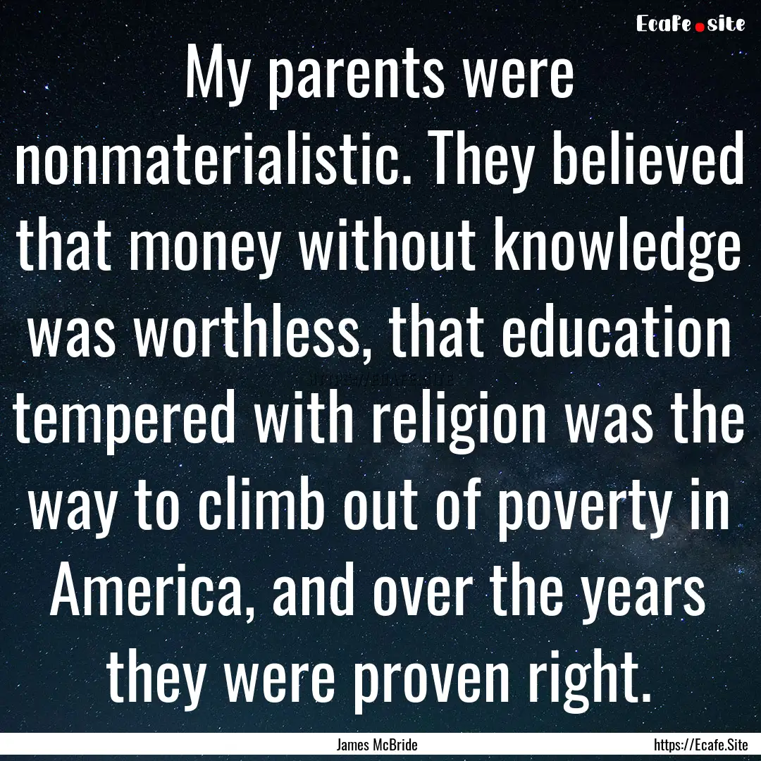 My parents were nonmaterialistic. They believed.... : Quote by James McBride