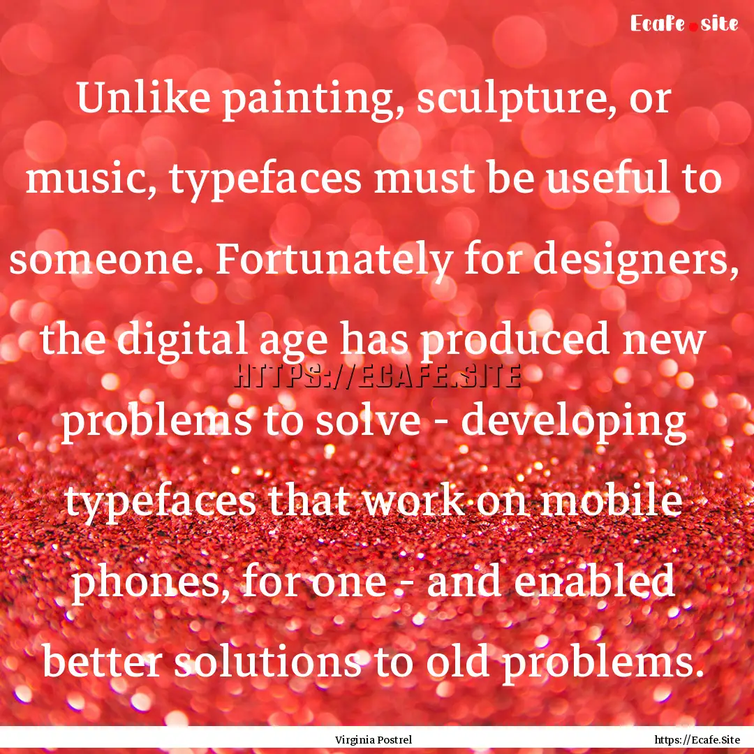 Unlike painting, sculpture, or music, typefaces.... : Quote by Virginia Postrel