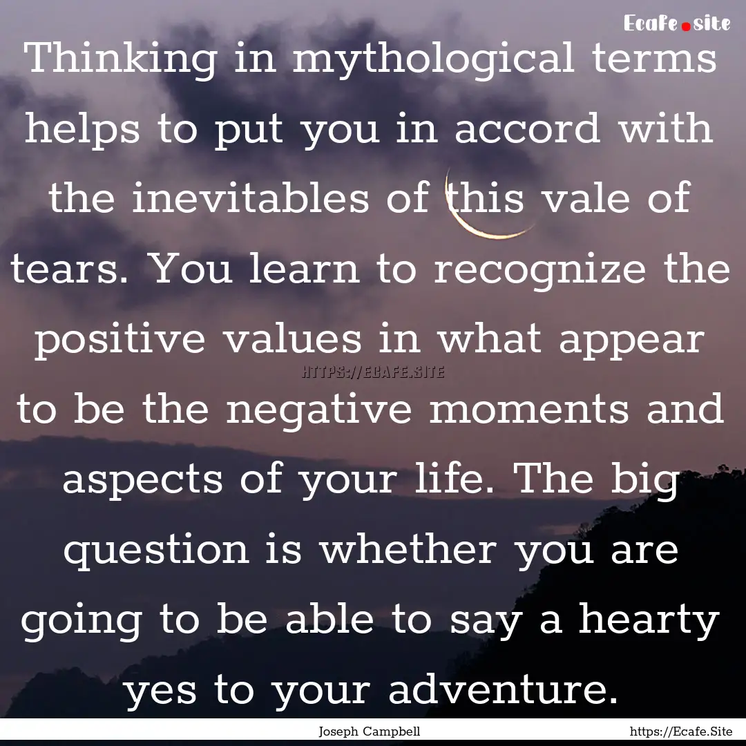 Thinking in mythological terms helps to put.... : Quote by Joseph Campbell