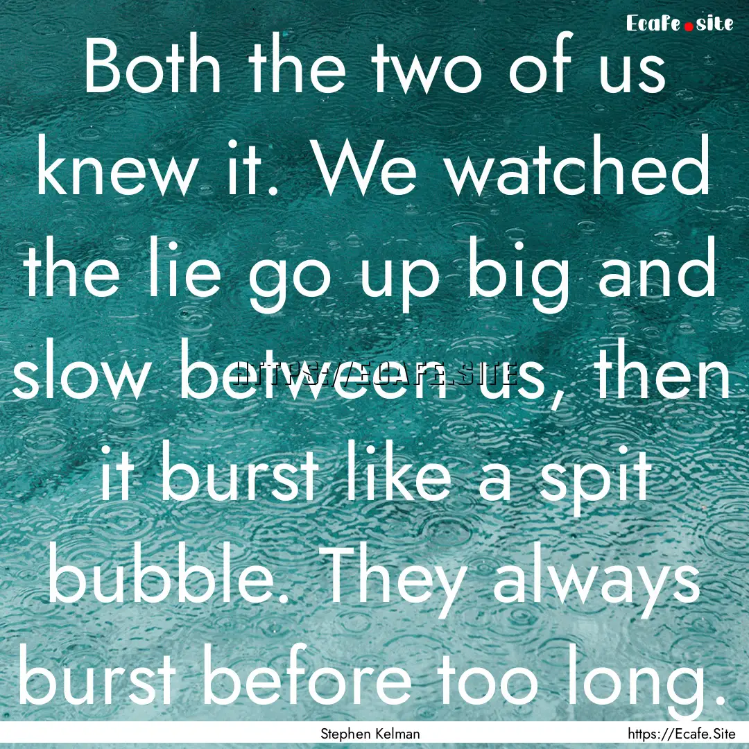 Both the two of us knew it. We watched the.... : Quote by Stephen Kelman