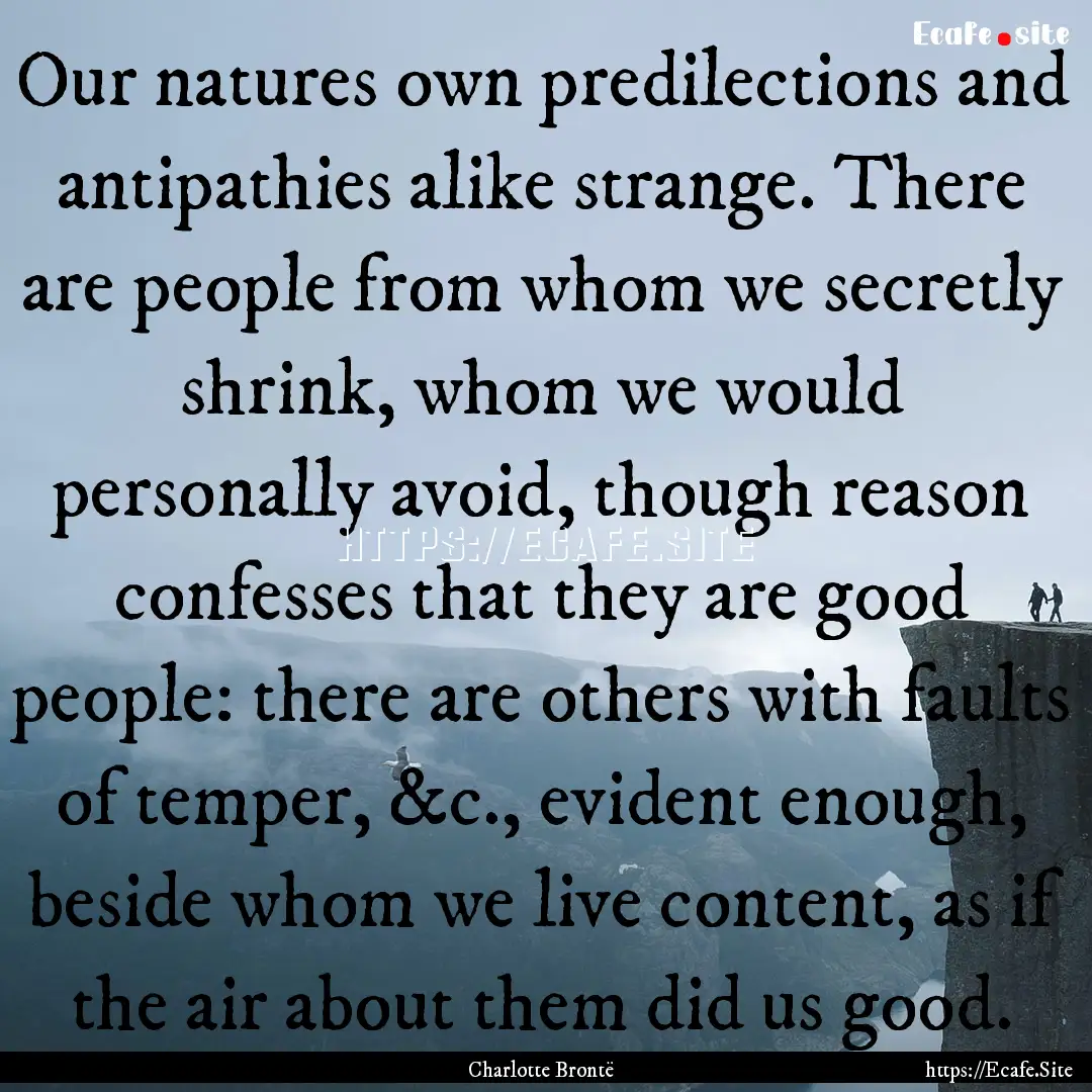 Our natures own predilections and antipathies.... : Quote by Charlotte Brontë