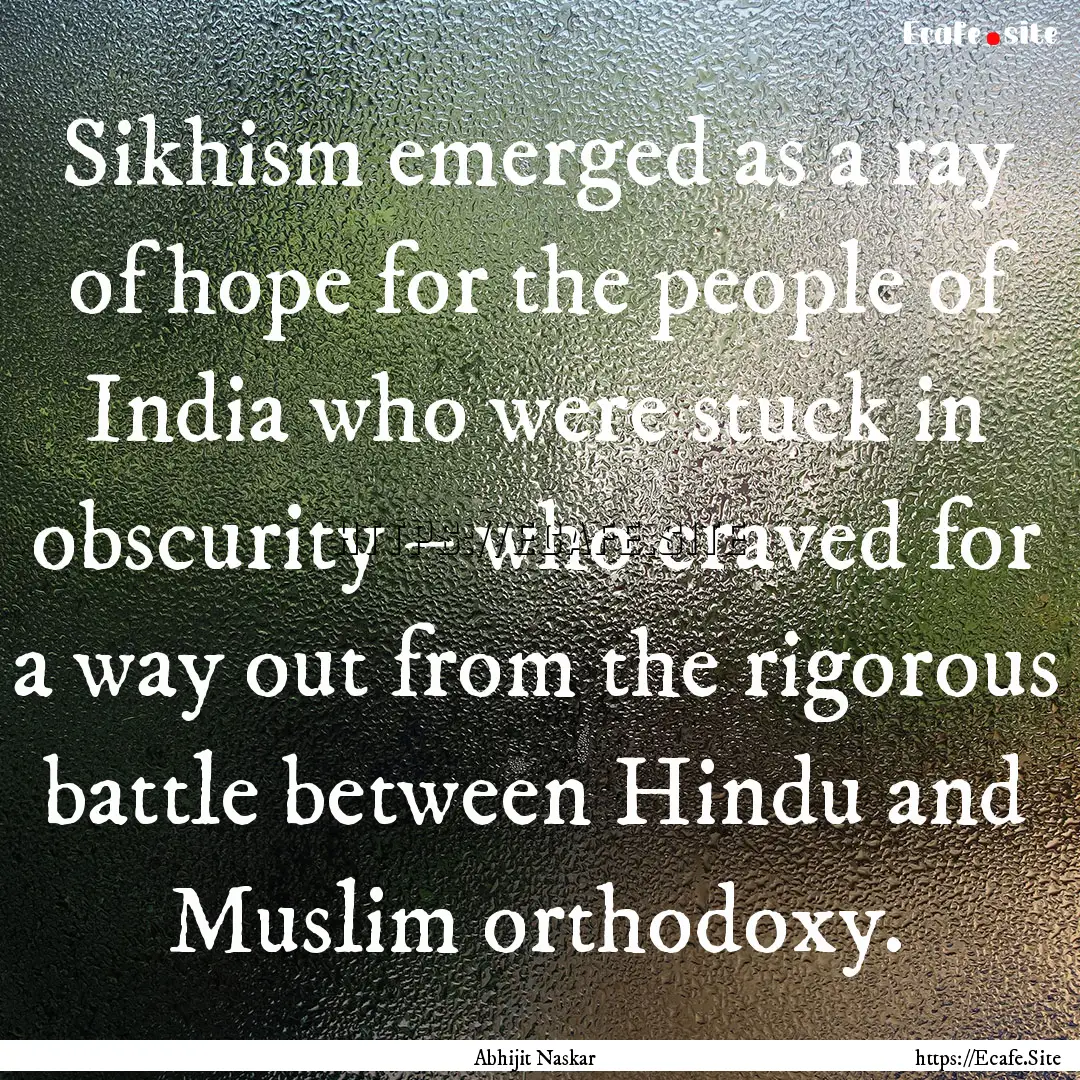 Sikhism emerged as a ray of hope for the.... : Quote by Abhijit Naskar