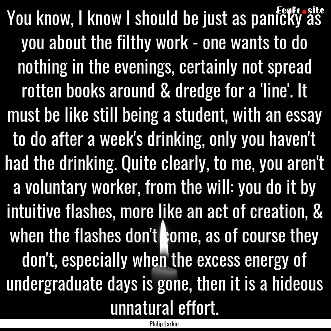 You know, I know I should be just as panicky.... : Quote by Philip Larkin