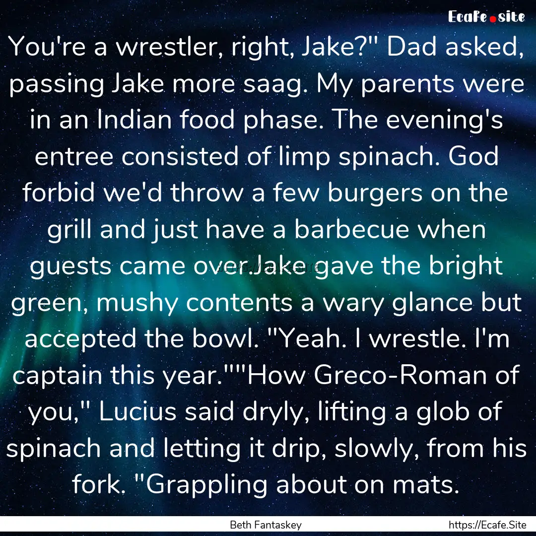 You're a wrestler, right, Jake?