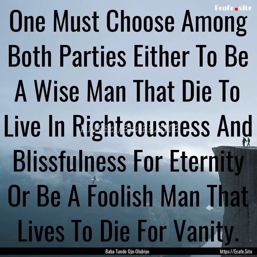 One Must Choose Among Both Parties Either.... : Quote by Baba Tunde Ojo-Olubiyo