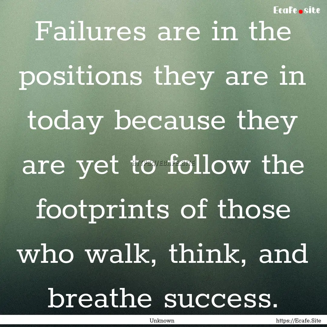 Failures are in the positions they are in.... : Quote by Unknown