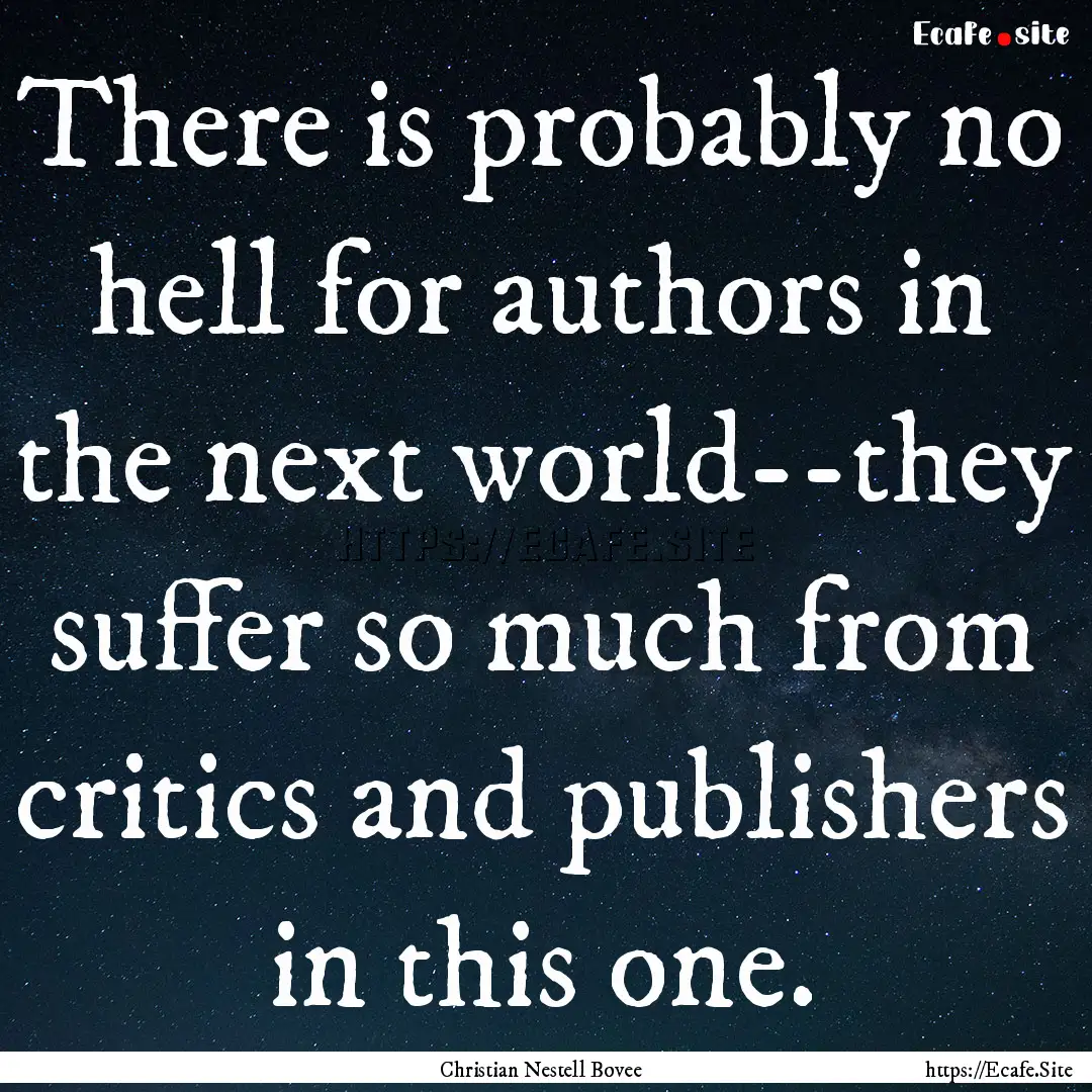 There is probably no hell for authors in.... : Quote by Christian Nestell Bovee