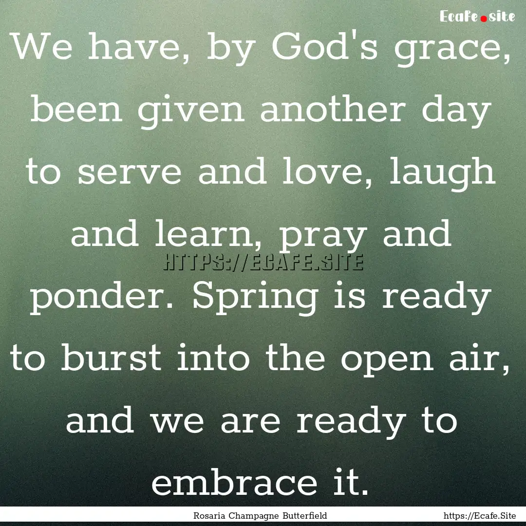 We have, by God's grace, been given another.... : Quote by Rosaria Champagne Butterfield