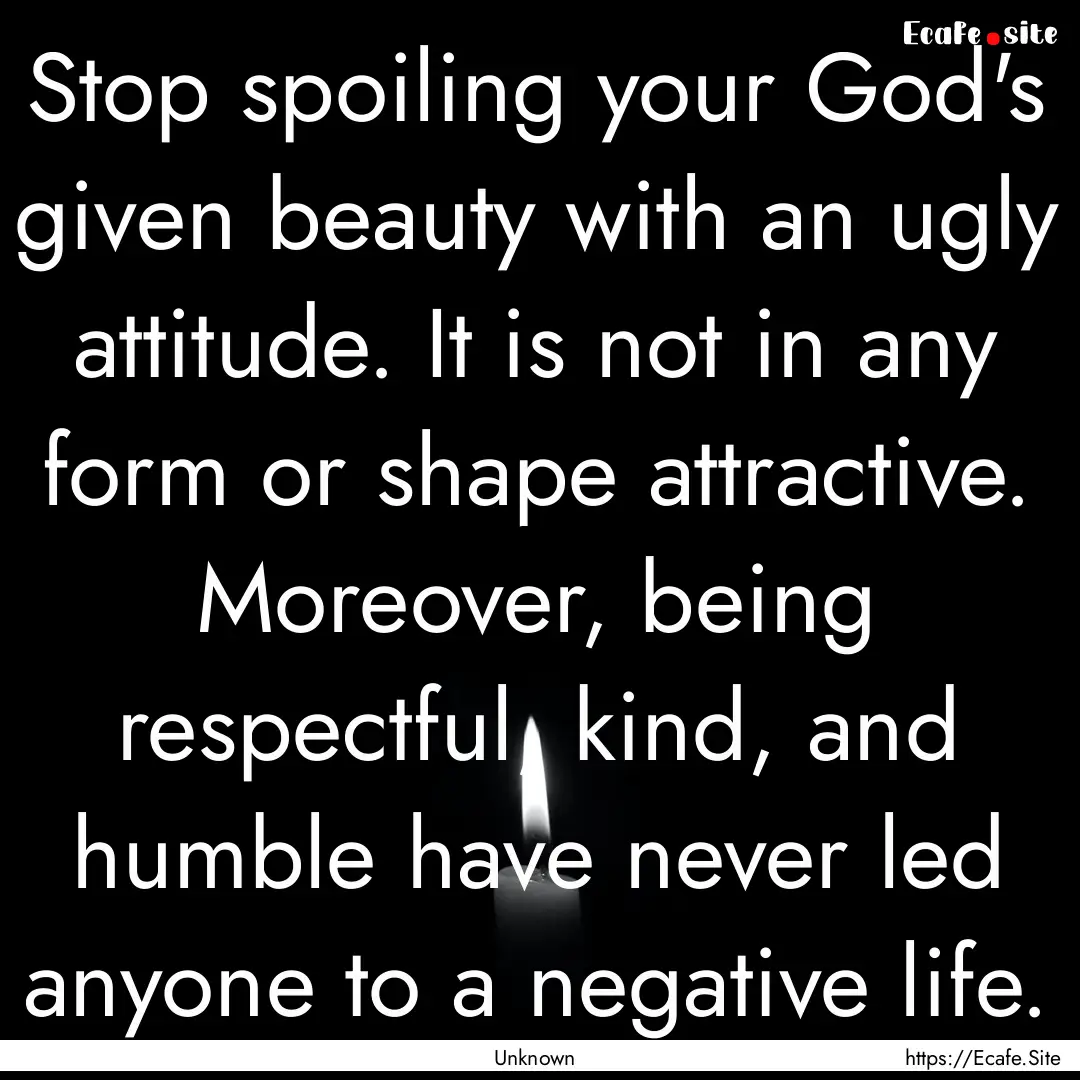 Stop spoiling your God's given beauty with.... : Quote by Unknown