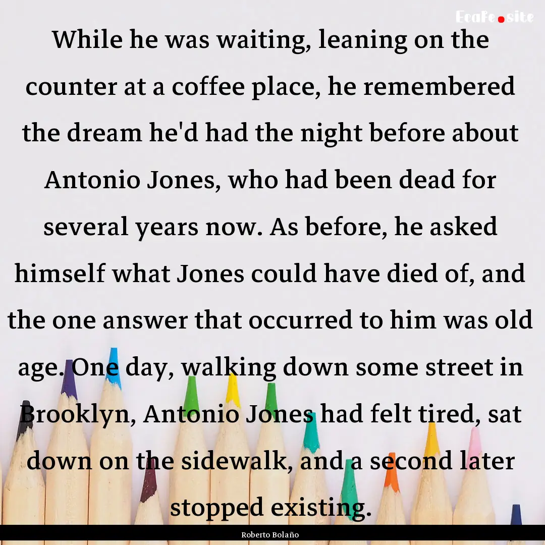 While he was waiting, leaning on the counter.... : Quote by Roberto Bolaño