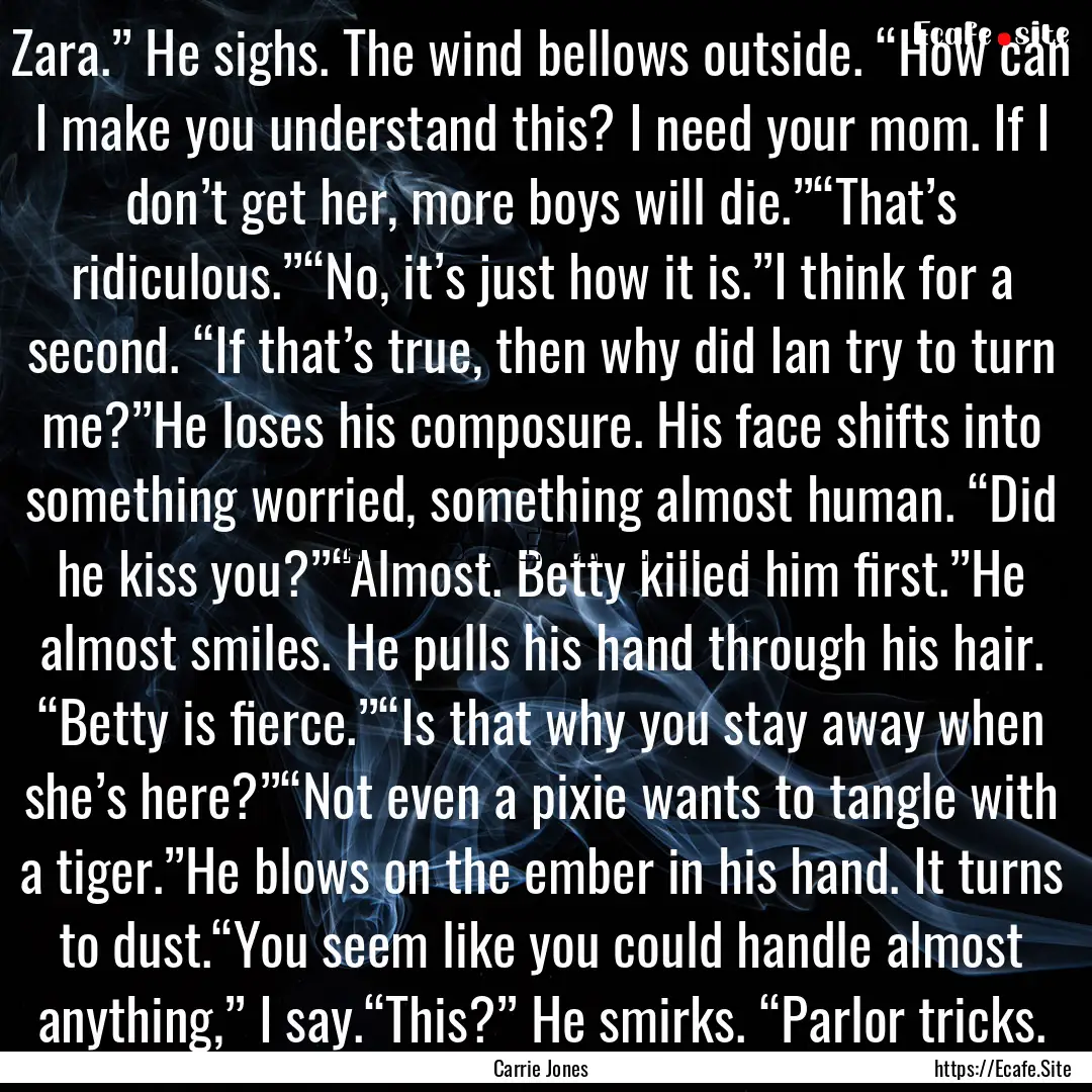 Zara.” He sighs. The wind bellows outside..... : Quote by Carrie Jones