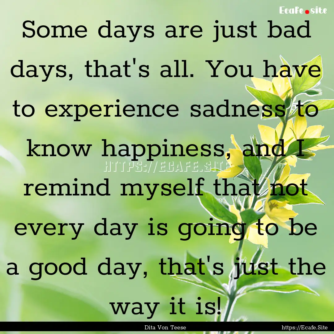 Some days are just bad days, that's all..... : Quote by Dita Von Teese