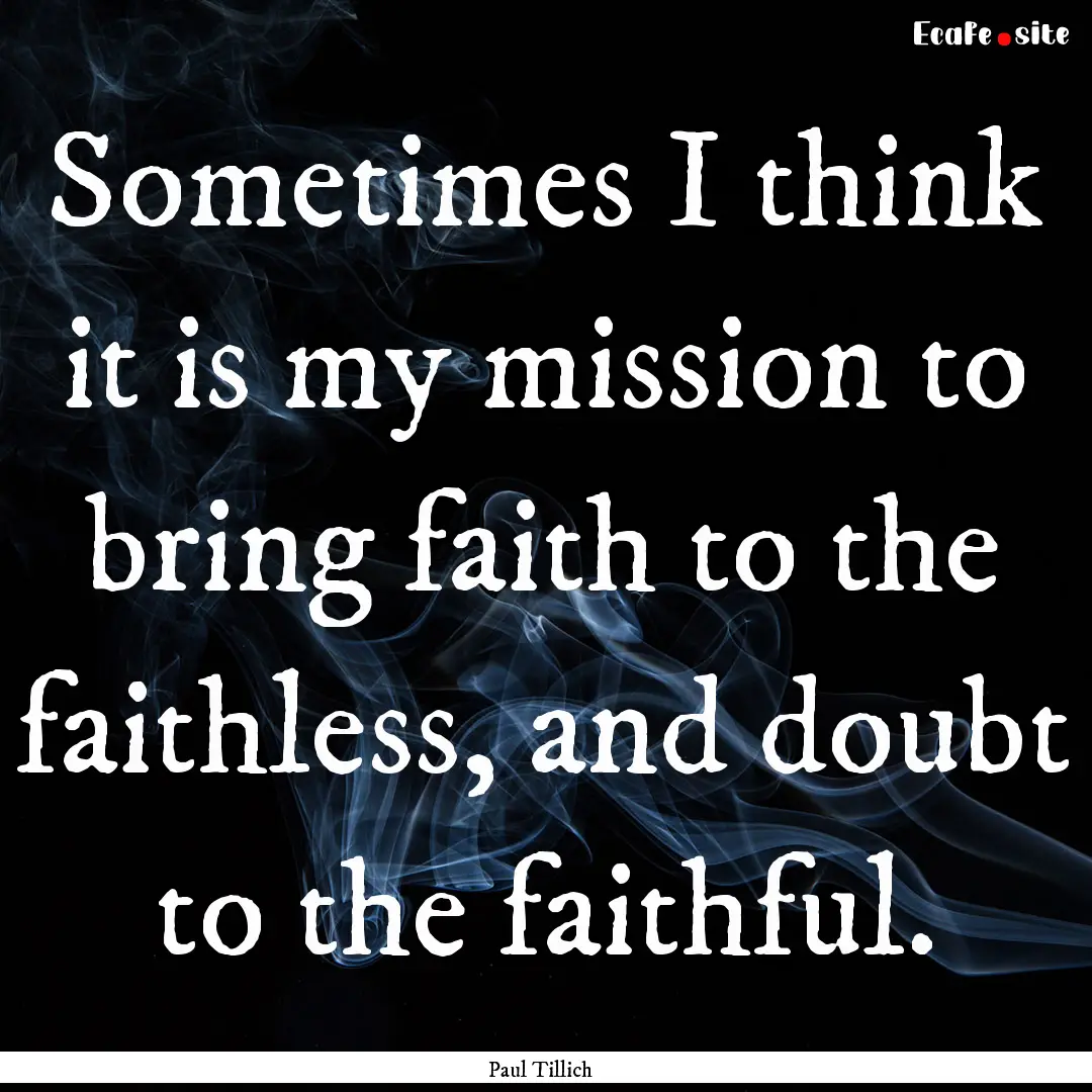 Sometimes I think it is my mission to bring.... : Quote by Paul Tillich