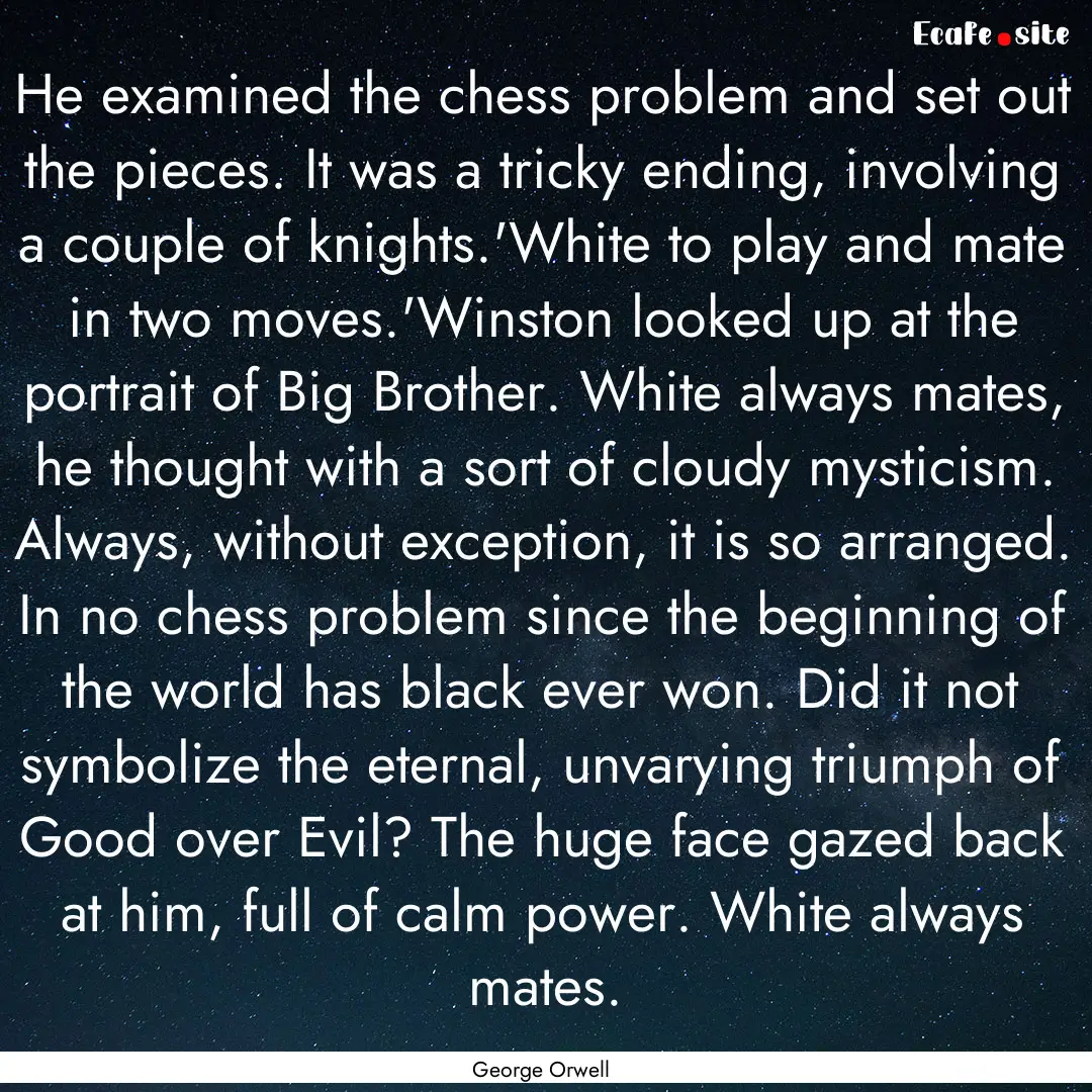 He examined the chess problem and set out.... : Quote by George Orwell