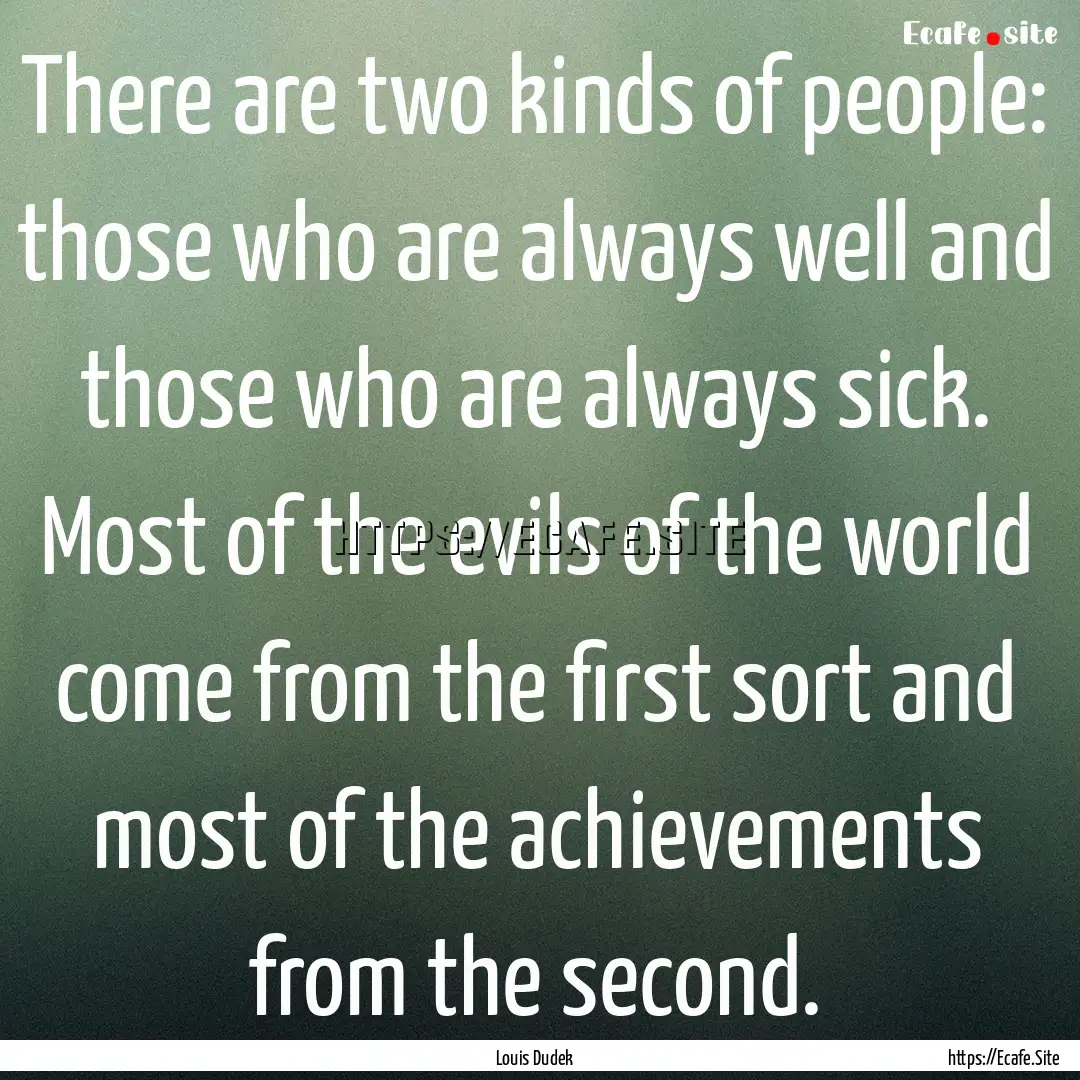 There are two kinds of people: those who.... : Quote by Louis Dudek