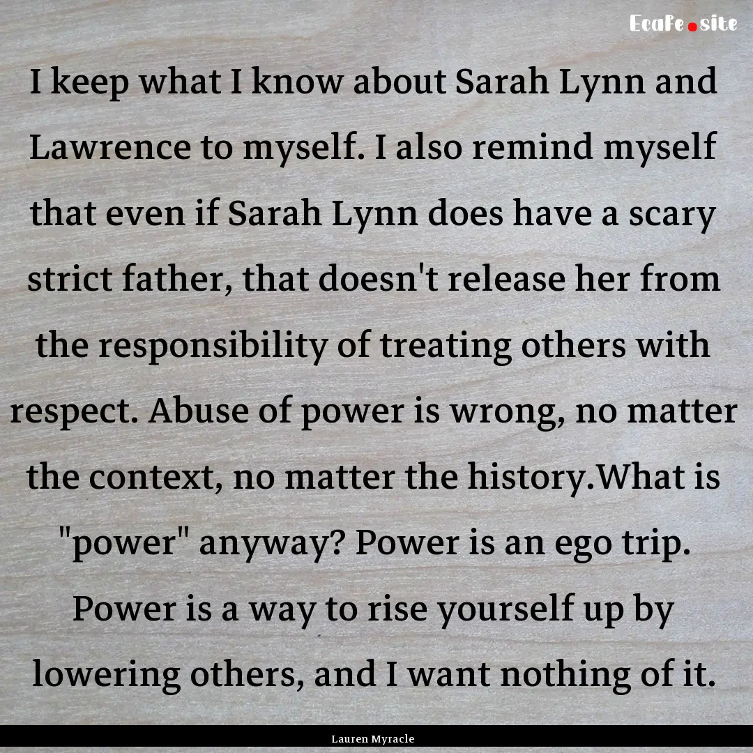 I keep what I know about Sarah Lynn and Lawrence.... : Quote by Lauren Myracle