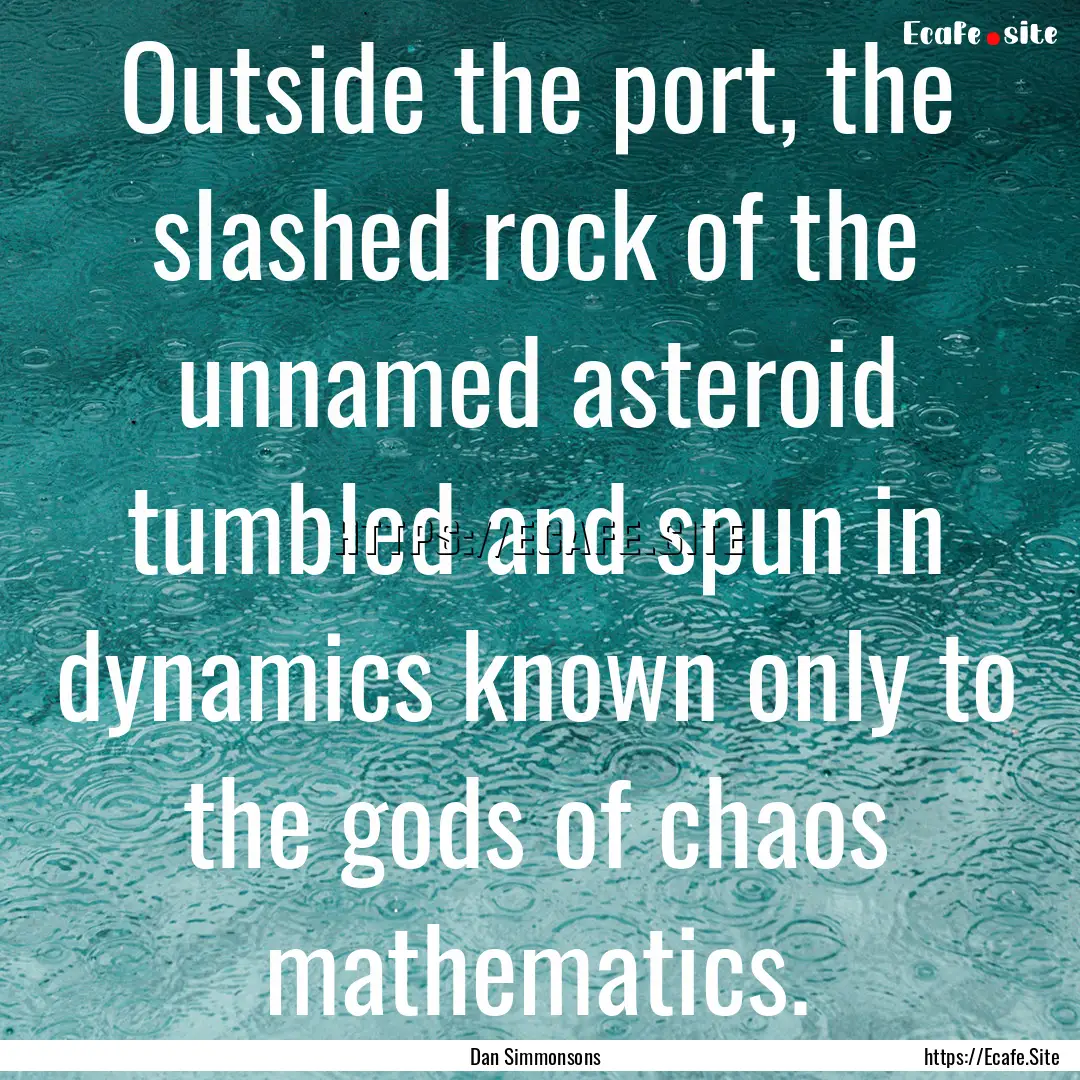 Outside the port, the slashed rock of the.... : Quote by Dan Simmonsons