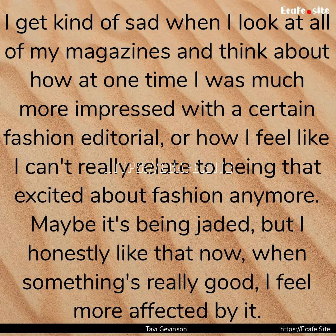 I get kind of sad when I look at all of my.... : Quote by Tavi Gevinson