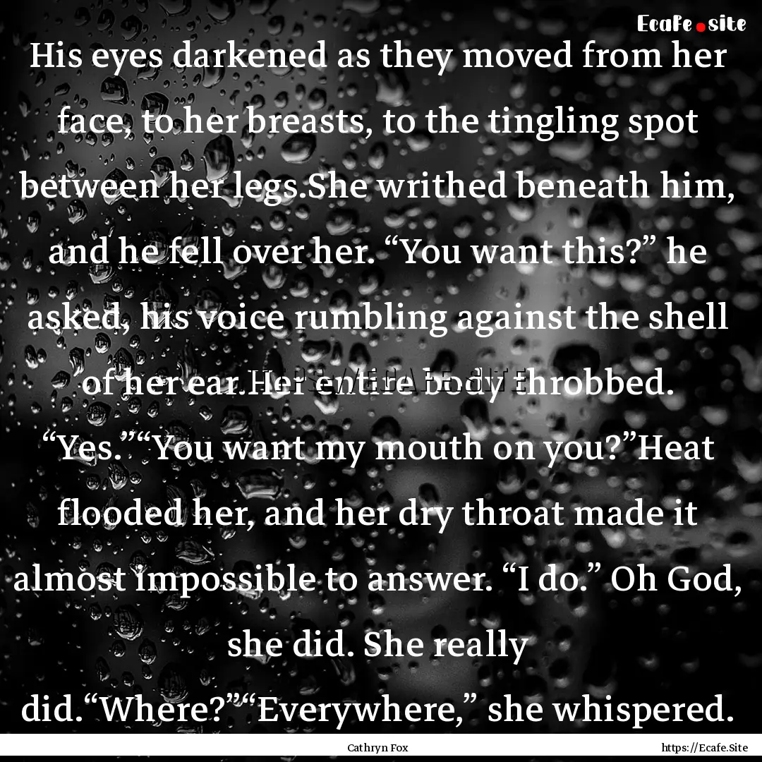 His eyes darkened as they moved from her.... : Quote by Cathryn Fox