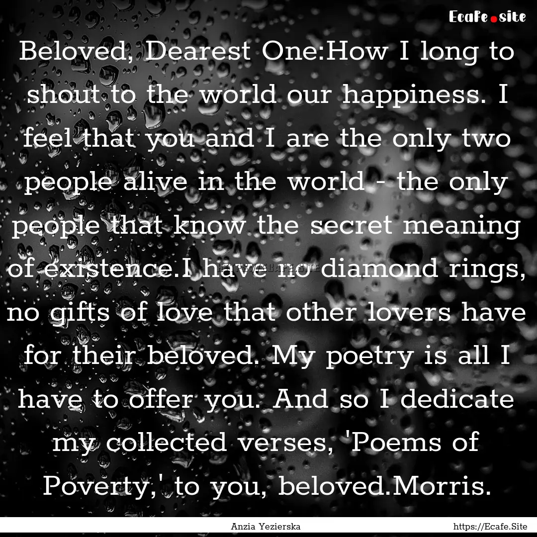 Beloved, Dearest One:How I long to shout.... : Quote by Anzia Yezierska