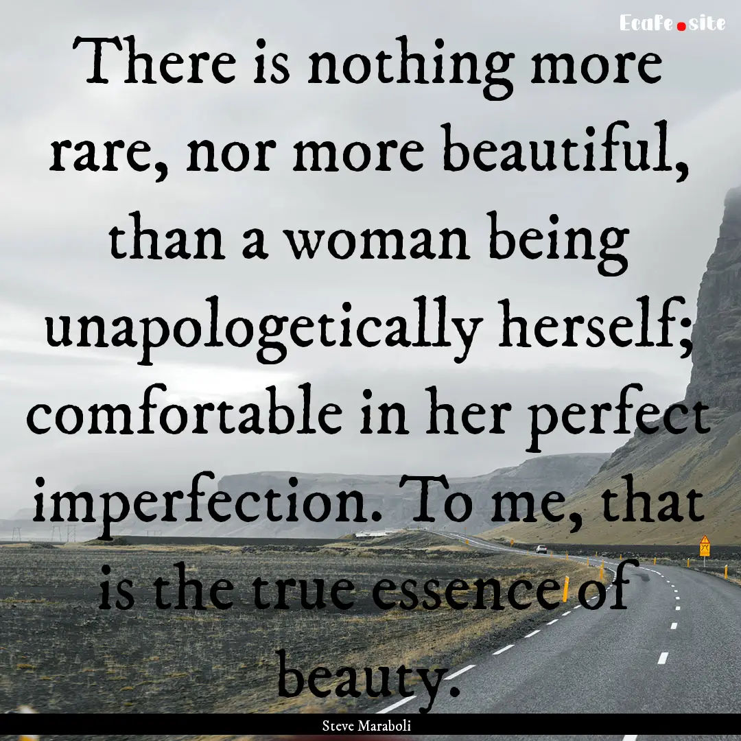 There is nothing more rare, nor more beautiful,.... : Quote by Steve Maraboli