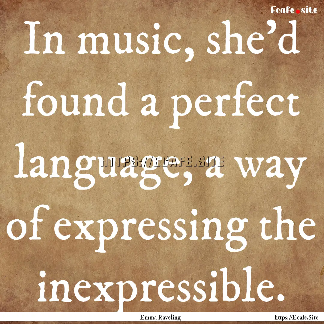 In music, she'd found a perfect language,.... : Quote by Emma Raveling