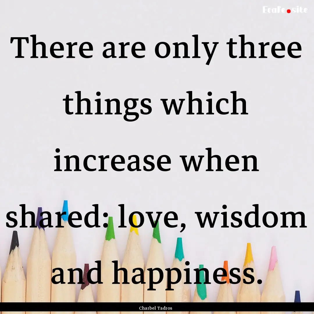 There are only three things which increase.... : Quote by Charbel Tadros