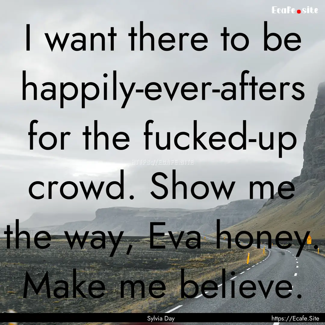 I want there to be happily-ever-afters for.... : Quote by Sylvia Day