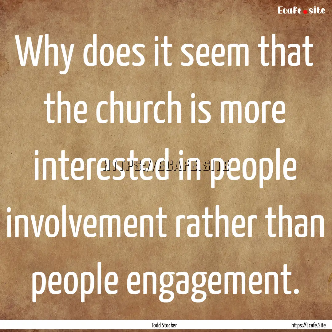 Why does it seem that the church is more.... : Quote by Todd Stocker