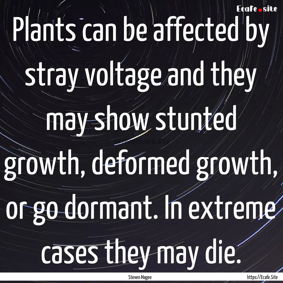 Plants can be affected by stray voltage and.... : Quote by Steven Magee