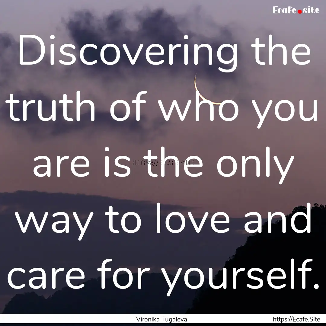 Discovering the truth of who you are is the.... : Quote by Vironika Tugaleva