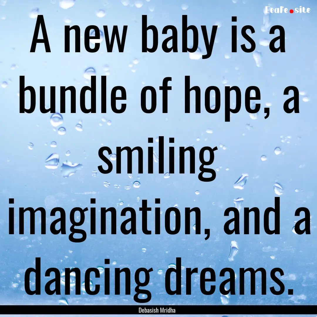 A new baby is a bundle of hope, a smiling.... : Quote by Debasish Mridha