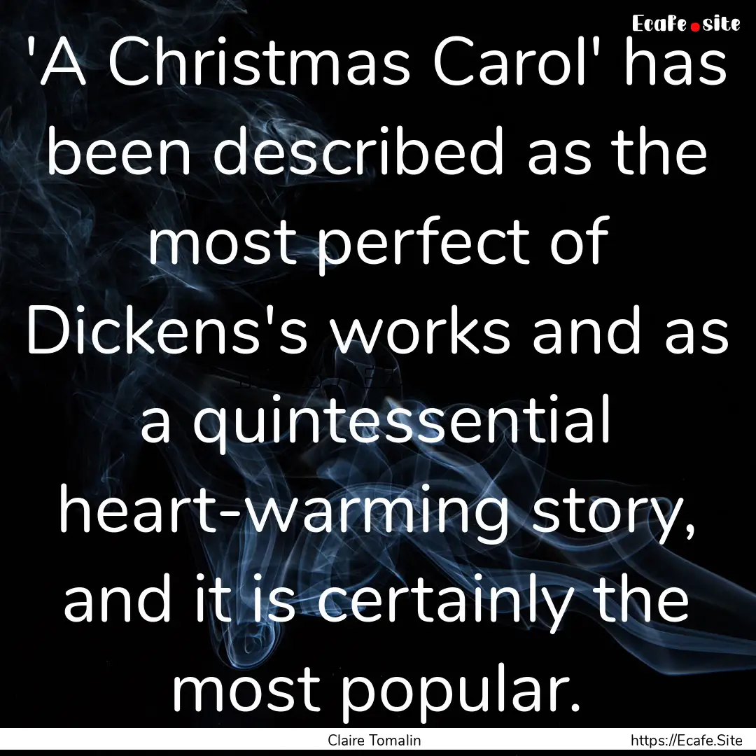 'A Christmas Carol' has been described as.... : Quote by Claire Tomalin