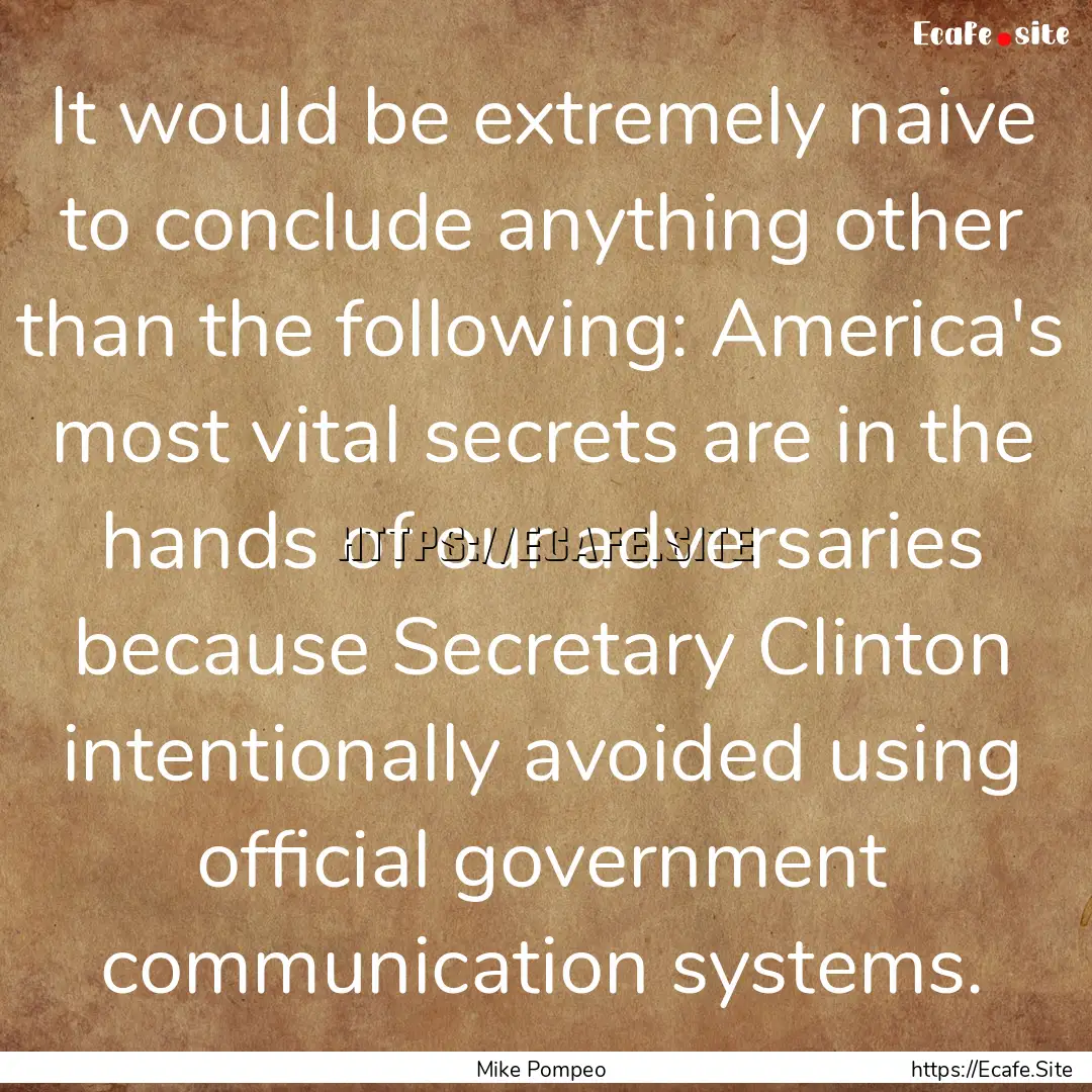 It would be extremely naive to conclude anything.... : Quote by Mike Pompeo