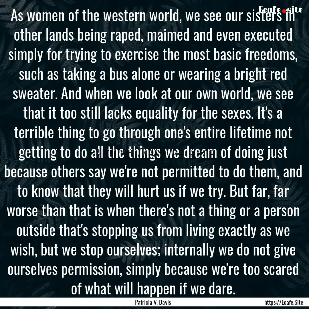 As women of the western world, we see our.... : Quote by Patricia V. Davis