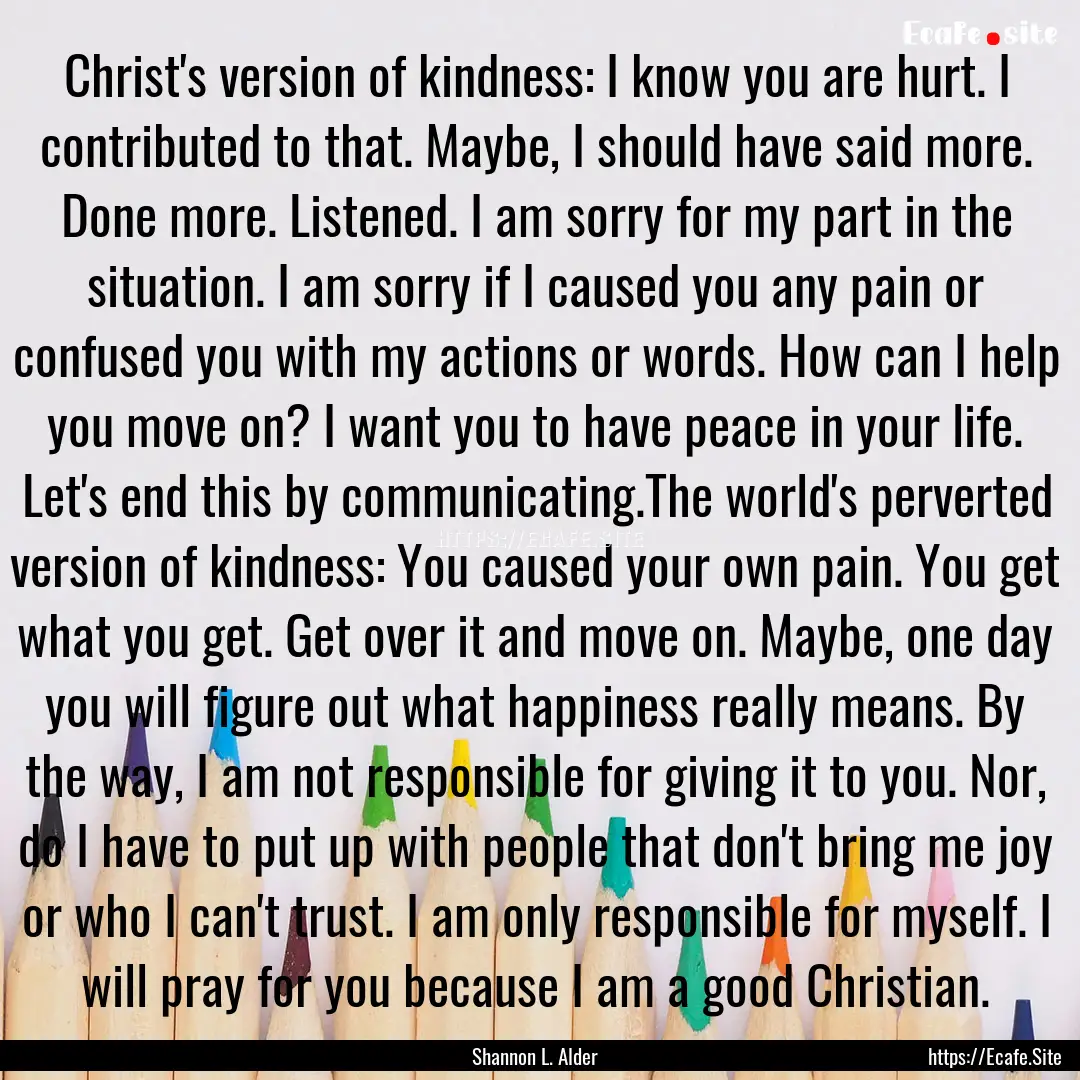 Christ's version of kindness: I know you.... : Quote by Shannon L. Alder