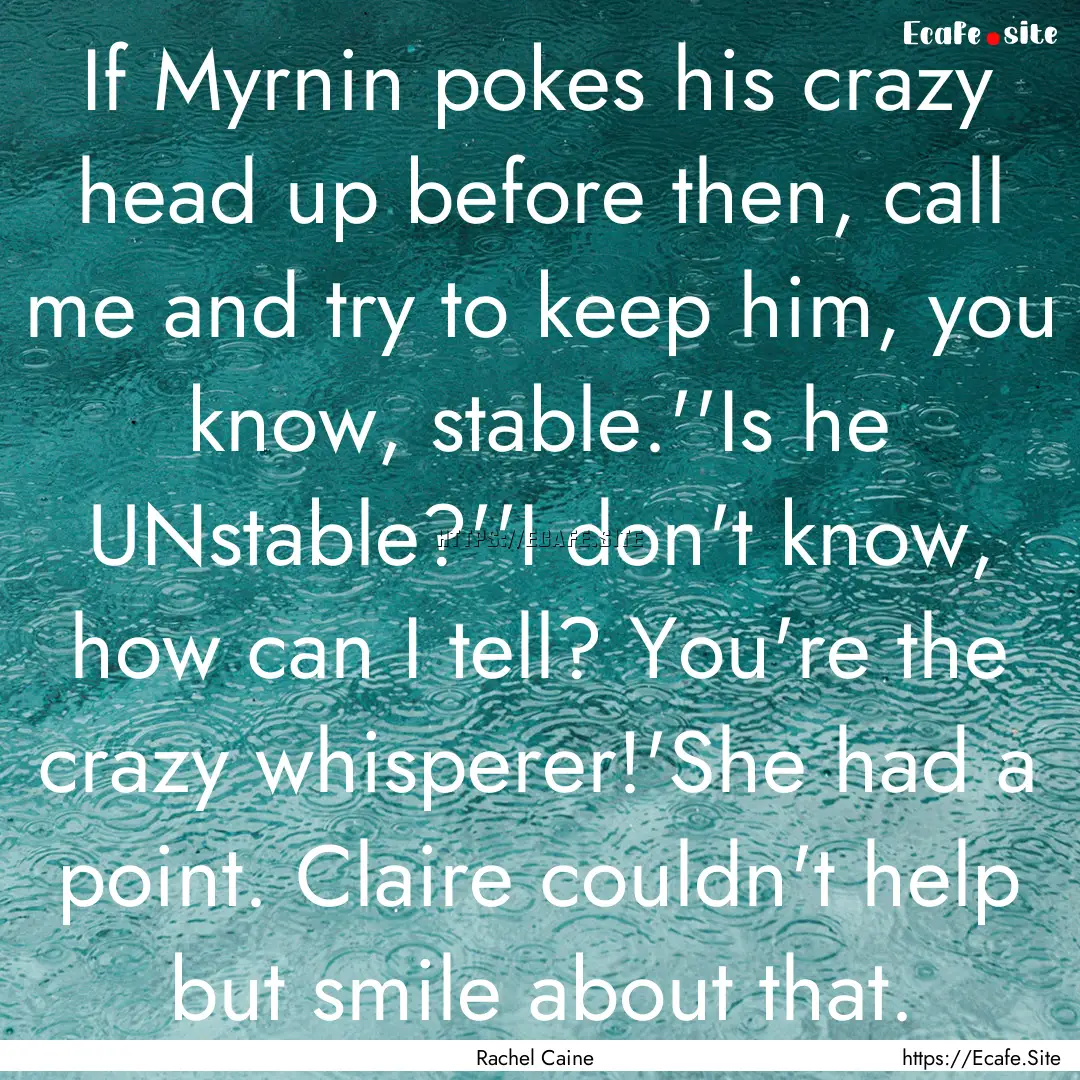 If Myrnin pokes his crazy head up before.... : Quote by Rachel Caine