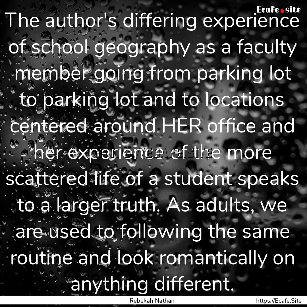 The author's differing experience of school.... : Quote by Rebekah Nathan