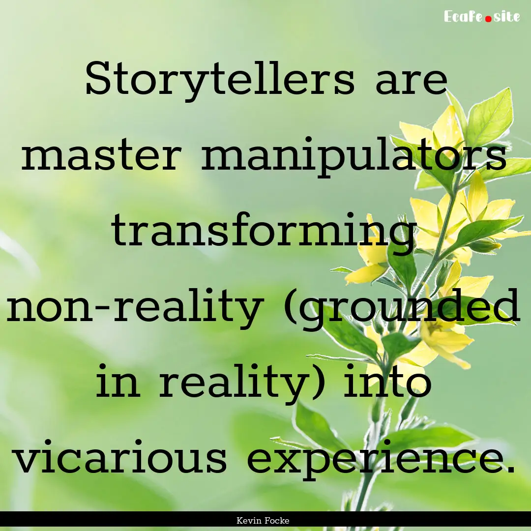 Storytellers are master manipulators transforming.... : Quote by Kevin Focke