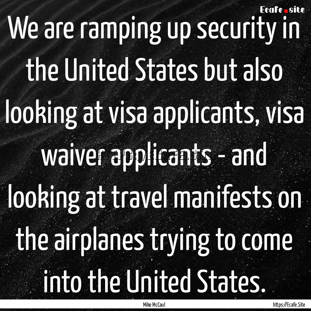 We are ramping up security in the United.... : Quote by Mike McCaul