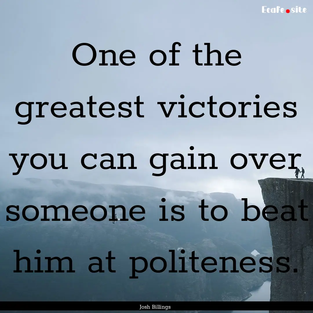 One of the greatest victories you can gain.... : Quote by Josh Billings