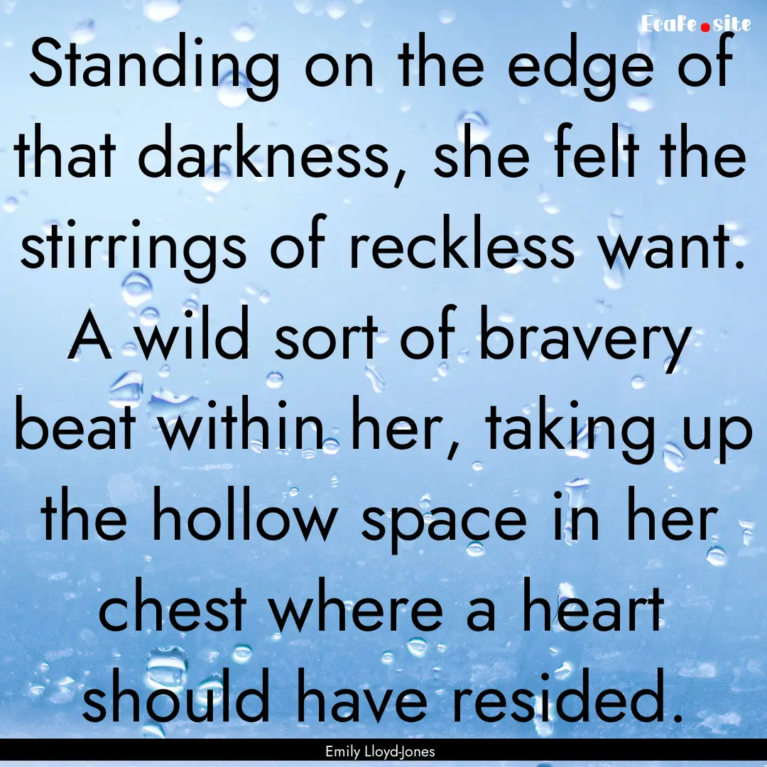 Standing on the edge of that darkness, she.... : Quote by Emily Lloyd-Jones