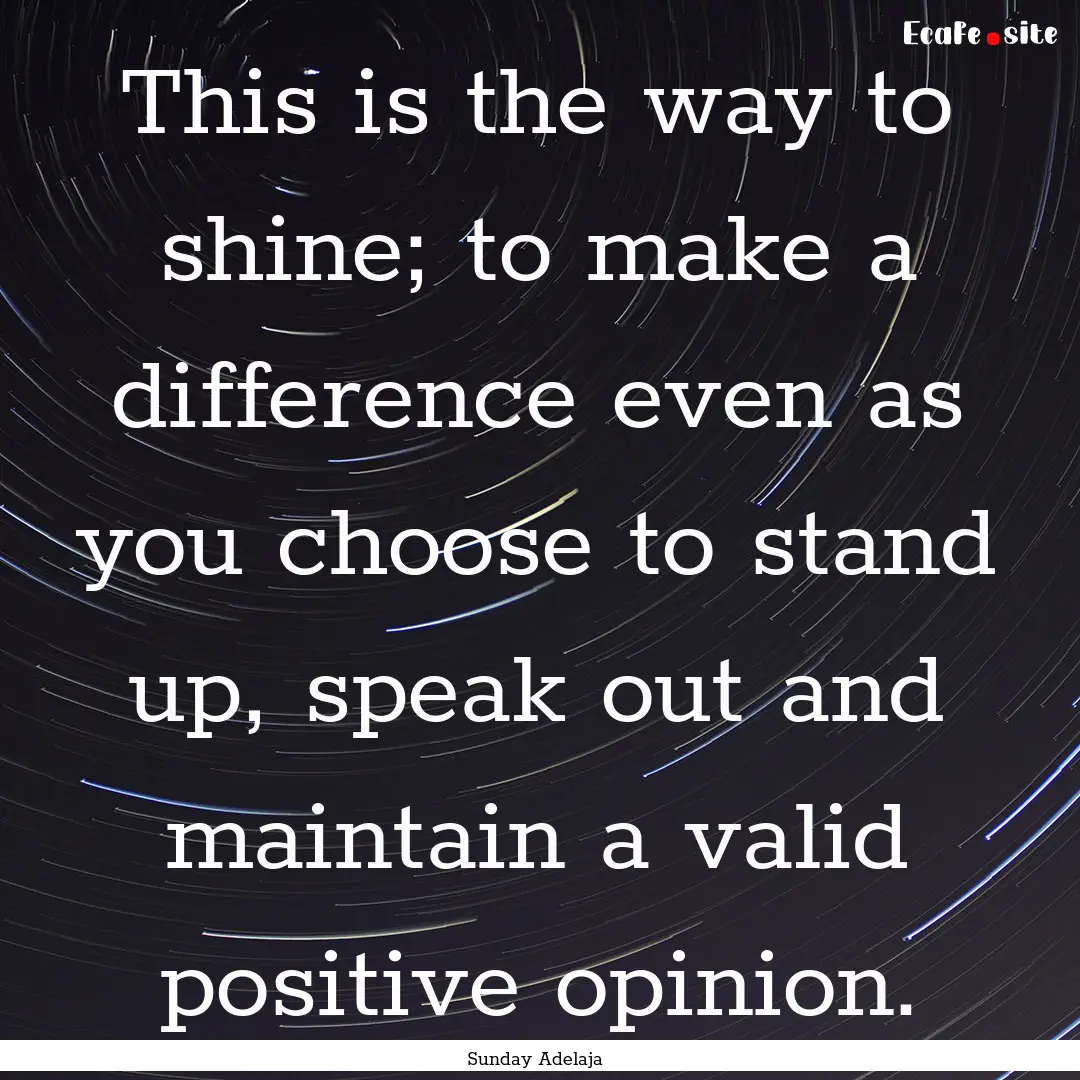 This is the way to shine; to make a difference.... : Quote by Sunday Adelaja