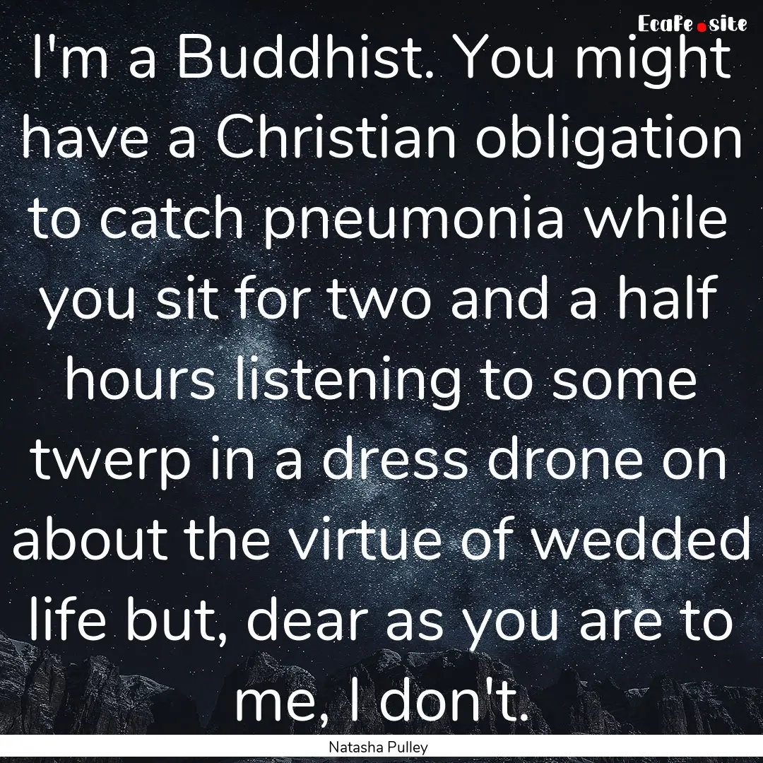 I'm a Buddhist. You might have a Christian.... : Quote by Natasha Pulley