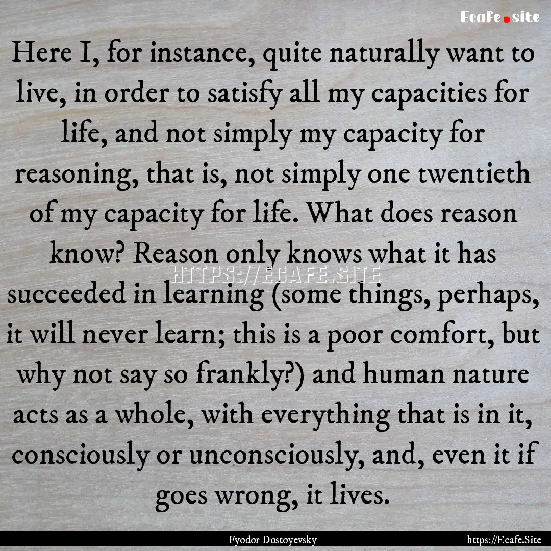 Here I, for instance, quite naturally want.... : Quote by Fyodor Dostoyevsky