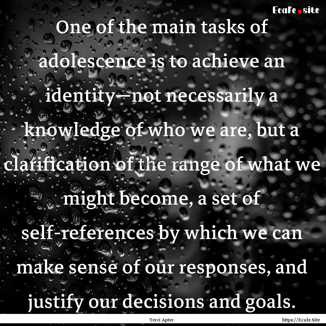 One of the main tasks of adolescence is to.... : Quote by Terri Apter