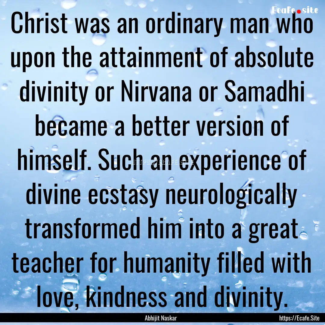 Christ was an ordinary man who upon the attainment.... : Quote by Abhijit Naskar