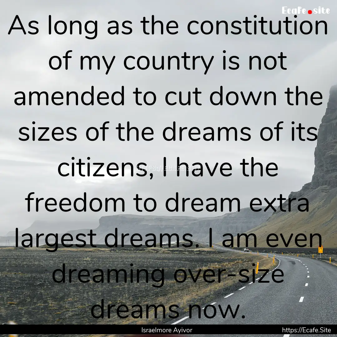 As long as the constitution of my country.... : Quote by Israelmore Ayivor