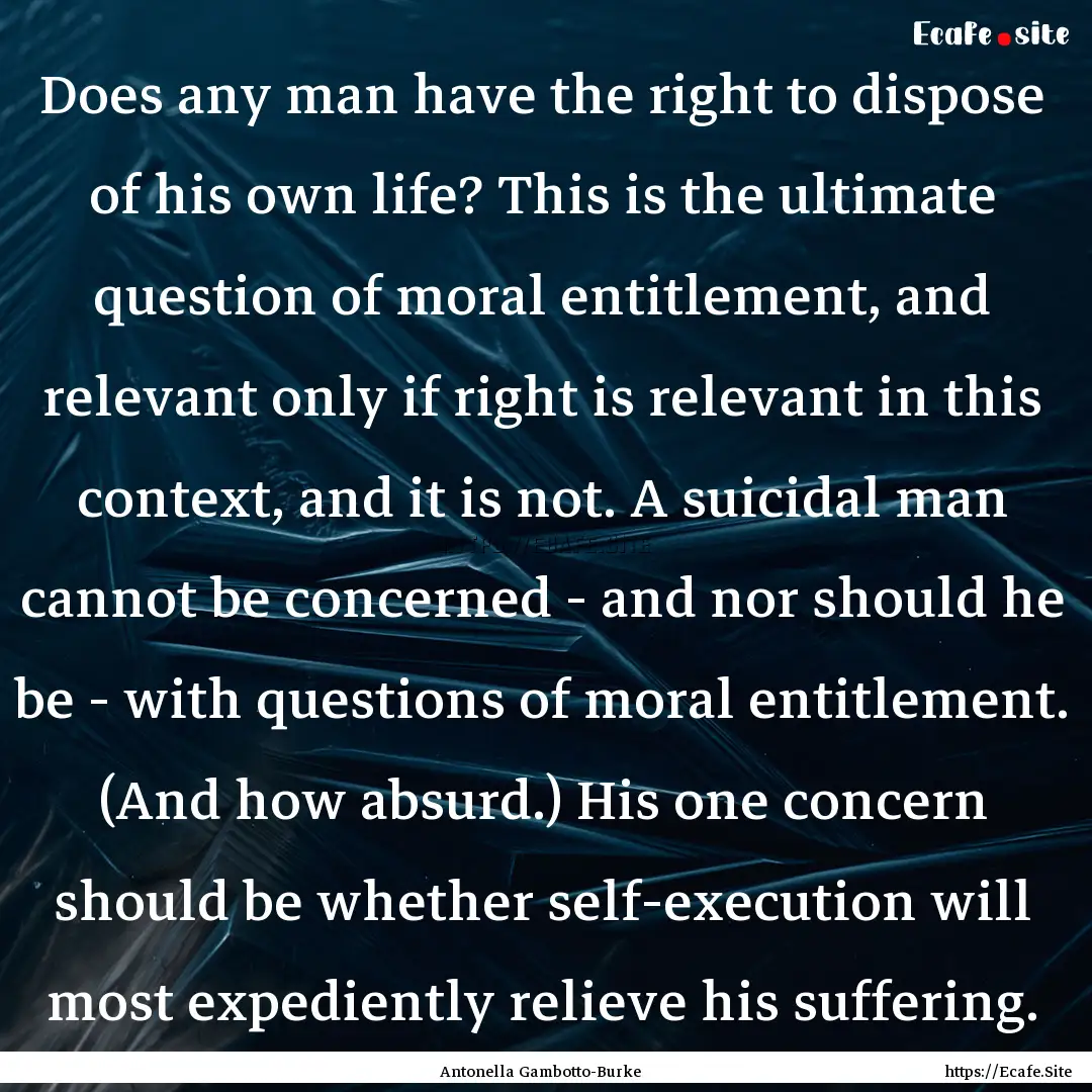 Does any man have the right to dispose of.... : Quote by Antonella Gambotto-Burke